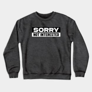 Sorry Not Interested Crewneck Sweatshirt